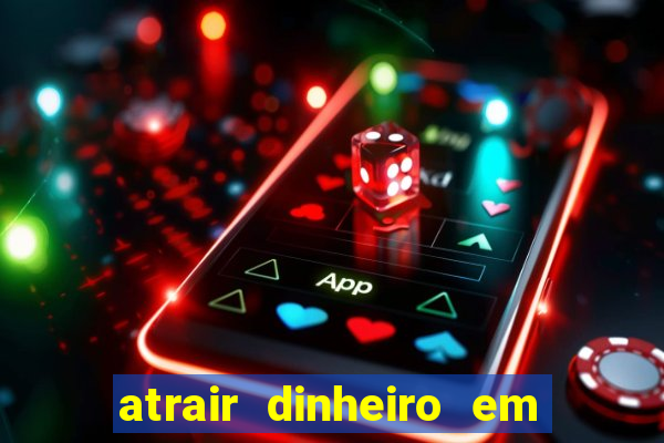 atrair dinheiro em 2 dias